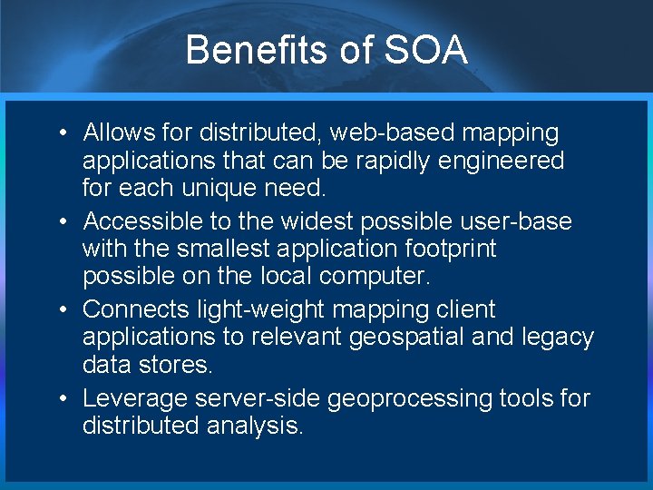 Benefits of SOA • Allows for distributed, web-based mapping applications that can be rapidly Benefits of SOA • Allows for distributed, web-based mapping applications that can be rapidly