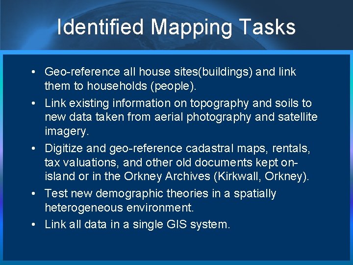 Identified Mapping Tasks • Geo-reference all house sites(buildings) and link them to households (people). Identified Mapping Tasks • Geo-reference all house sites(buildings) and link them to households (people).