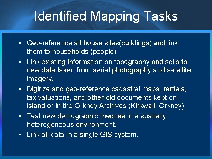 Identified Mapping Tasks • Geo-reference all house sites(buildings) and link them to households (people).