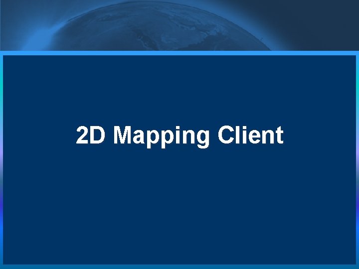 2 D Mapping Client  2 D Mapping Client