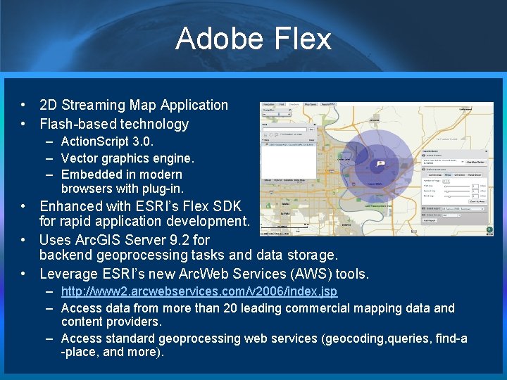 Adobe Flex • 2 D Streaming Map Application • Flash-based technology – Action. Script
