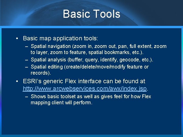 Basic Tools • Basic map application tools: – Spatial navigation (zoom in, zoom out,