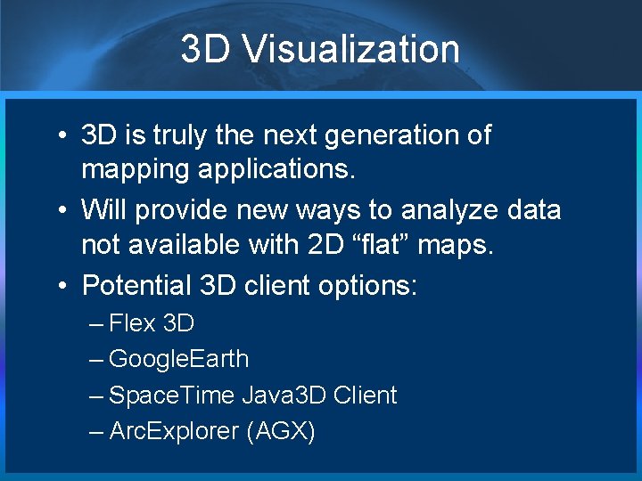 3 D Visualization • 3 D is truly the next generation of mapping applications. 3 D Visualization • 3 D is truly the next generation of mapping applications.
