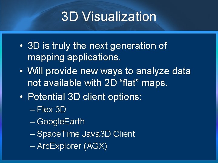 3 D Visualization • 3 D is truly the next generation of mapping applications.