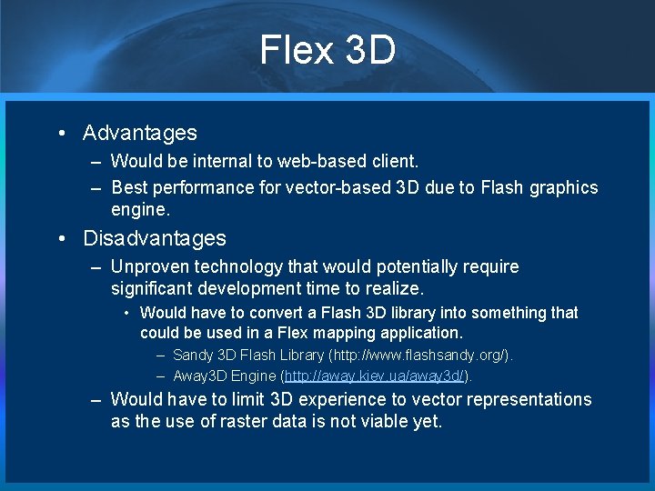 Flex 3 D • Advantages – Would be internal to web-based client. – Best