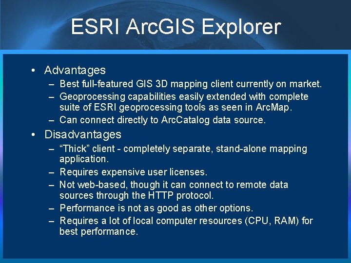ESRI Arc. GIS Explorer • Advantages – Best full-featured GIS 3 D mapping client