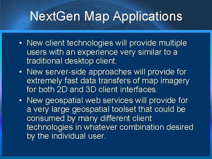 Next. Gen Map Applications • New client technologies will provide multiple users with an Next. Gen Map Applications • New client technologies will provide multiple users with an