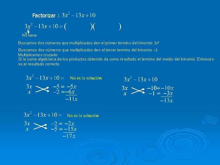 Factorizar : No tiene Buscamos dos números que multiplicados den el primer termino del