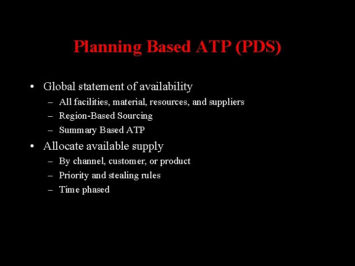 Planning Based ATP (PDS) • Global statement of availability – All facilities, material, resources,