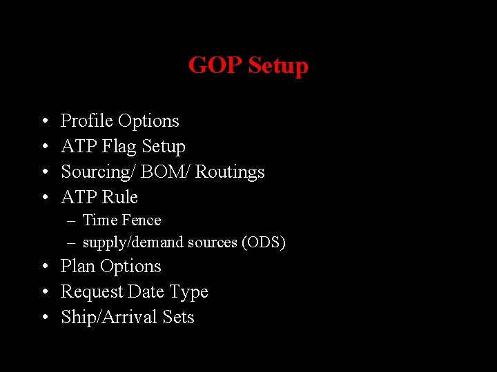 GOP Setup • • Profile Options ATP Flag Setup Sourcing/ BOM/ Routings ATP Rule