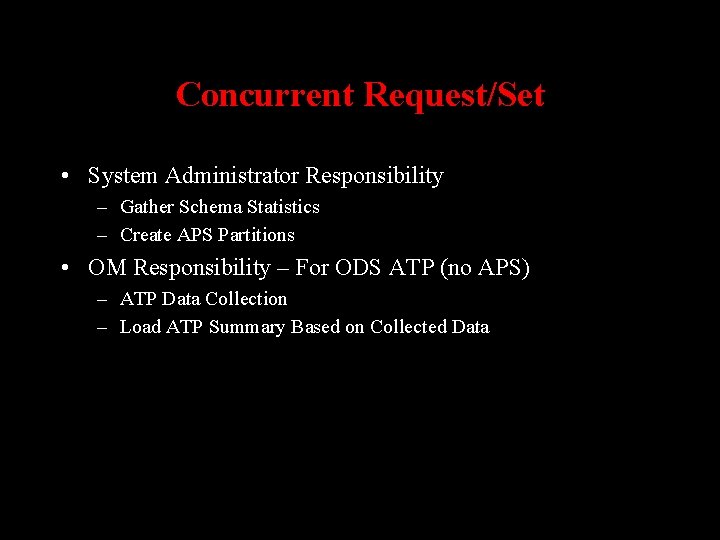 Concurrent Request/Set • System Administrator Responsibility – Gather Schema Statistics – Create APS Partitions