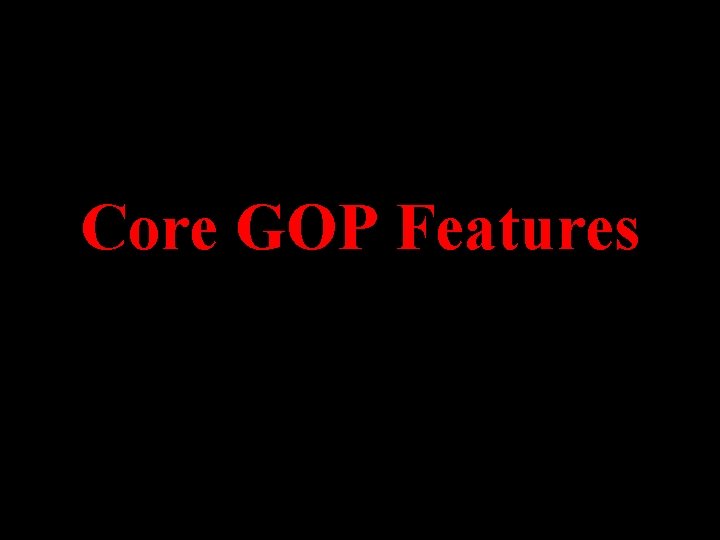 Core GOP Features 