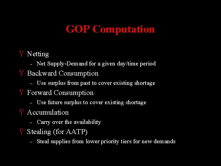 GOP Computation Ÿ Netting – Net Supply-Demand for a given day/time period Ÿ Backward