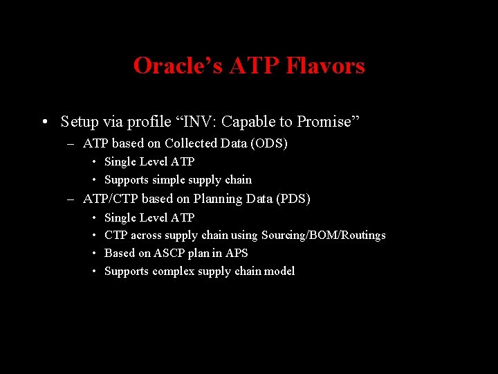 Oracle’s ATP Flavors • Setup via profile “INV: Capable to Promise” – ATP based