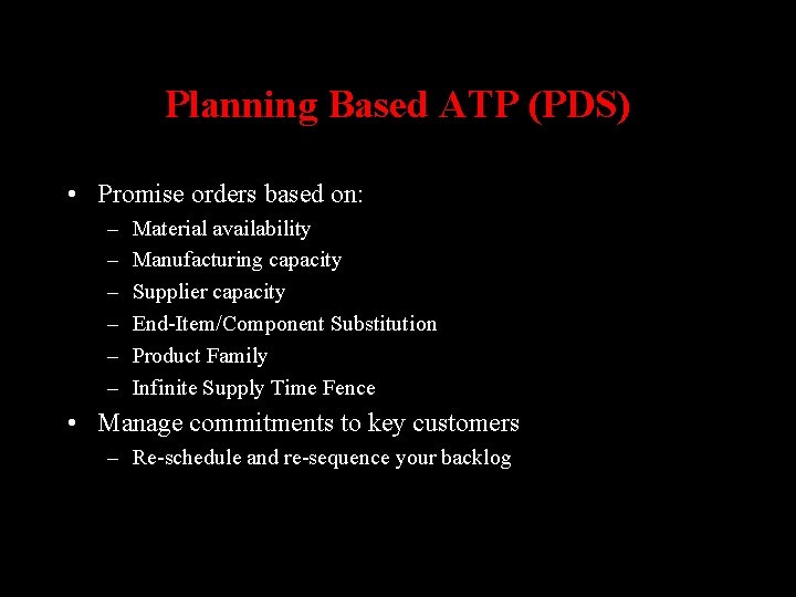 Planning Based ATP (PDS) • Promise orders based on: – – – Material availability