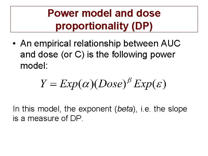 Power model and dose proportionality (DP) • An empirical relationship between AUC and dose