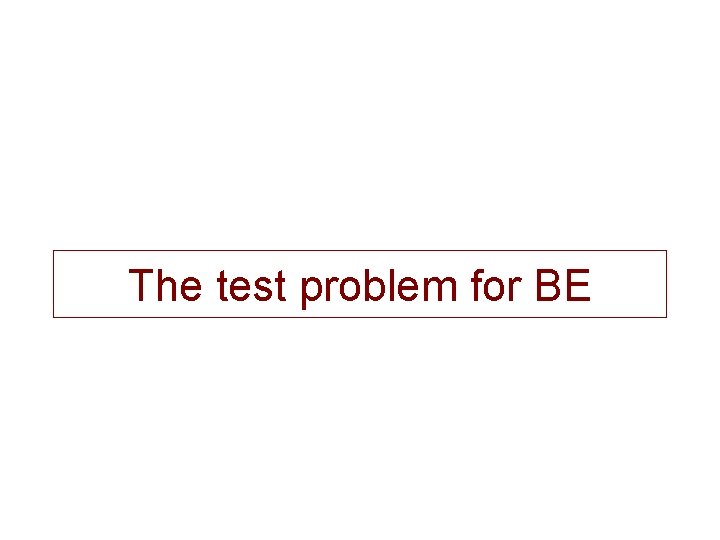 The test problem for BE 