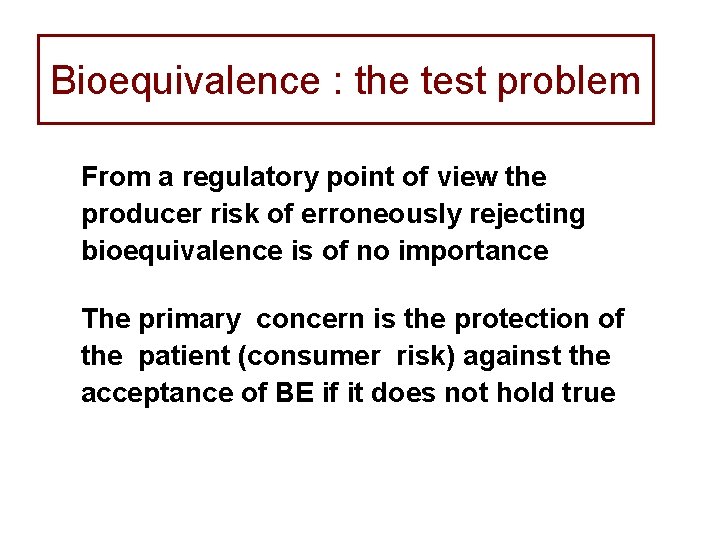 Bioequivalence : the test problem From a regulatory point of view the producer risk
