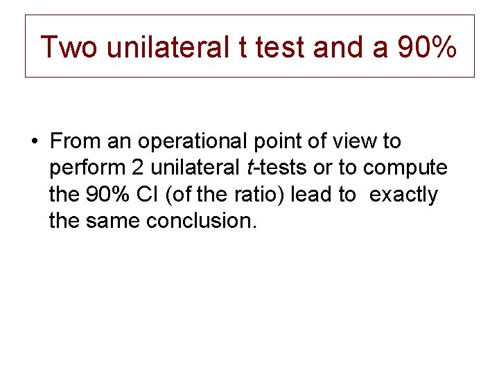Two unilateral t test and a 90% • From an operational point of view