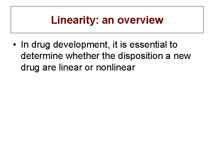 Linearity: an overview • In drug development, it is essential to determine whether the
