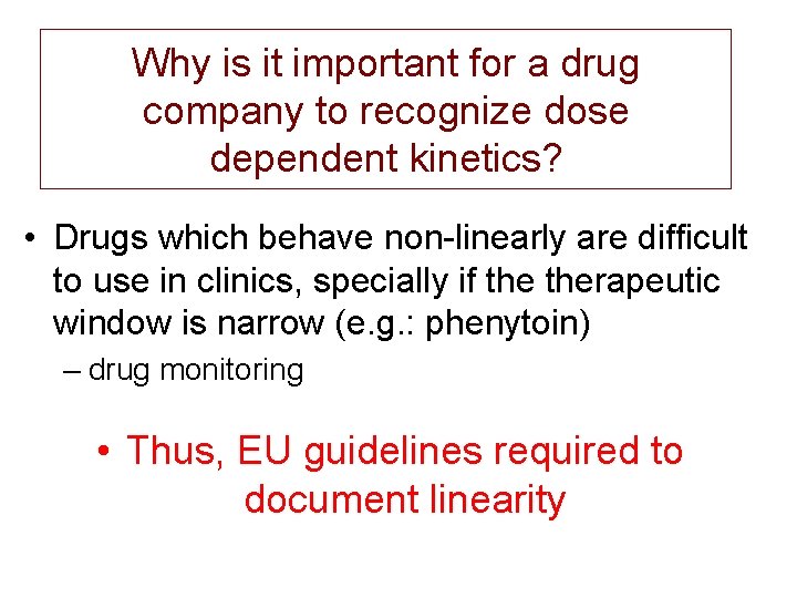 Why is it important for a drug company to recognize dose dependent kinetics? •