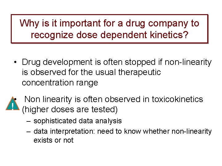 Why is it important for a drug company to recognize dose dependent kinetics? •