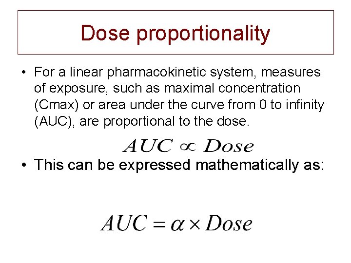 Dose proportionality • For a linear pharmacokinetic system, measures of exposure, such as maximal