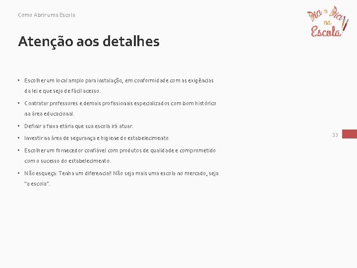 Como Abrir uma Escola Atenção aos detalhes • Escolher um local amplo para instalação,
