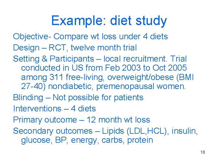 Example: diet study Objective- Compare wt loss under 4 diets Design – RCT, twelve