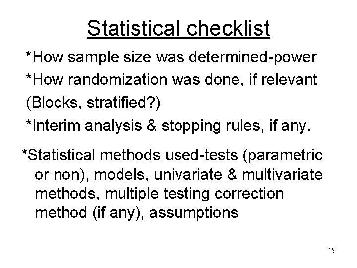 Statistical checklist *How sample size was determined-power *How randomization was done, if relevant (Blocks,