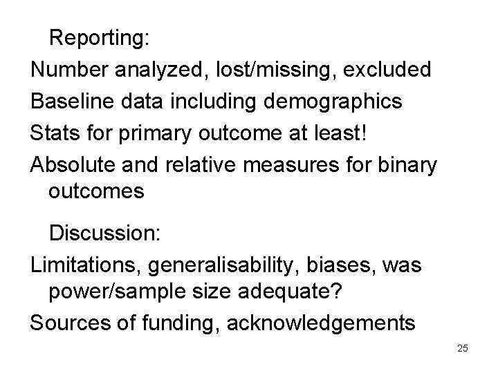 Reporting: Number analyzed, lost/missing, excluded Baseline data including demographics Stats for primary outcome at