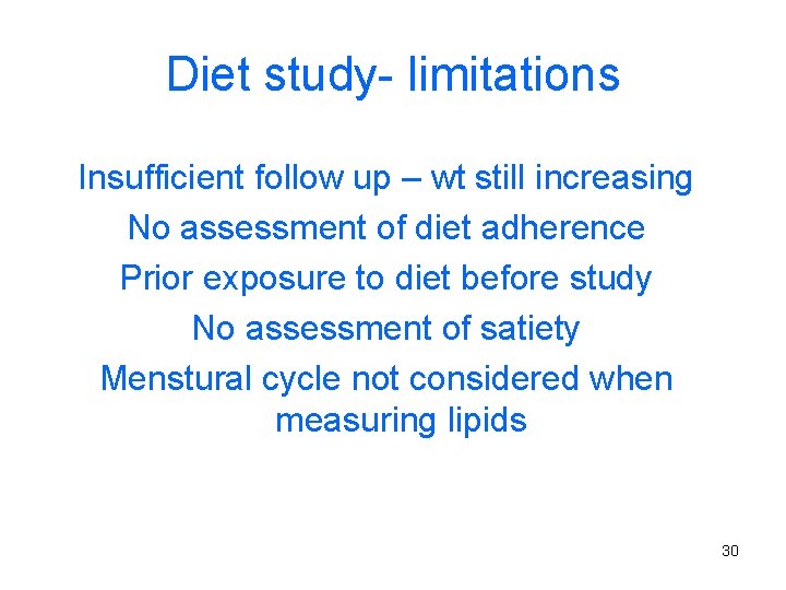 Diet study- limitations Insufficient follow up – wt still increasing No assessment of diet