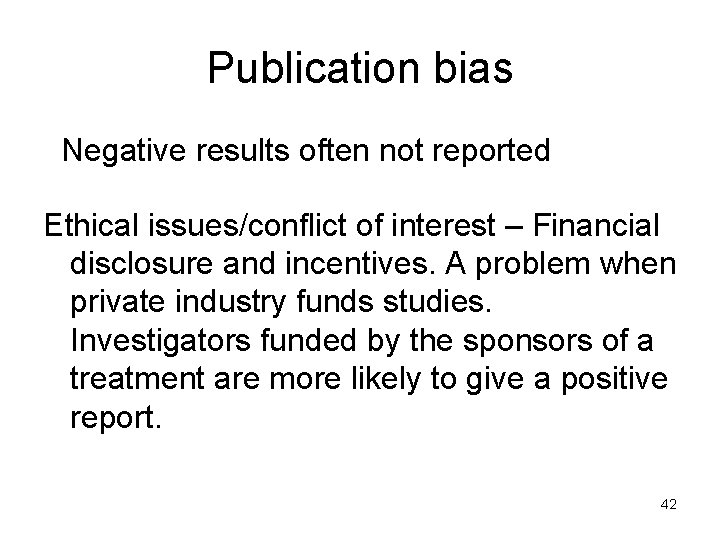 Publication bias Negative results often not reported Ethical issues/conflict of interest – Financial disclosure