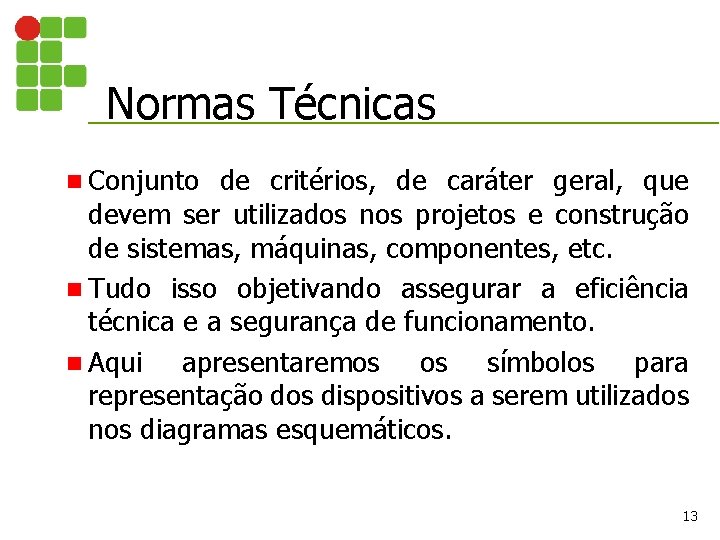 Normas Técnicas n Conjunto de critérios, de caráter geral, que devem ser utilizados nos