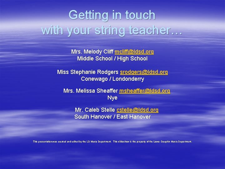 Getting in touch with your string teacher… Mrs. Melody Cliff mcliff@ldsd. org Middle School