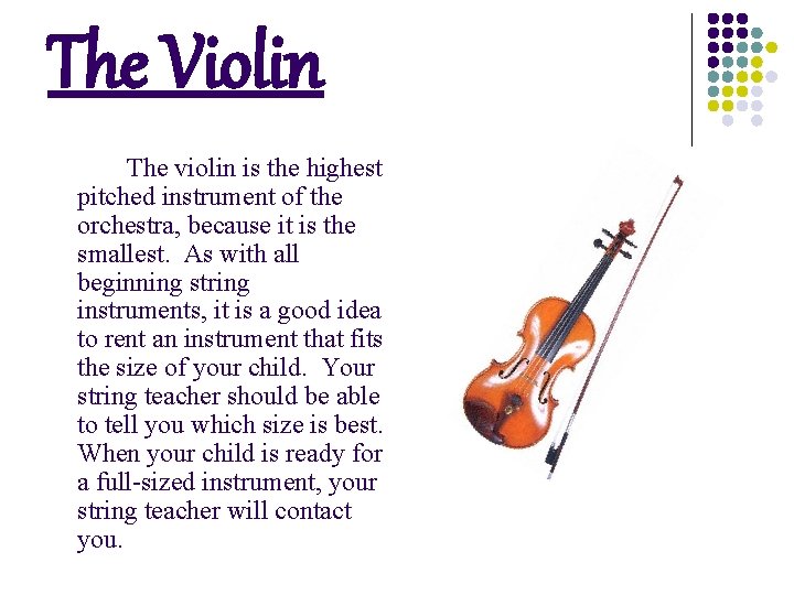 The Violin The violin is the highest pitched instrument of the orchestra, because it