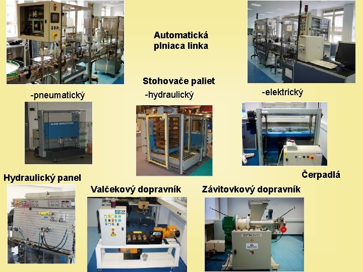 Automatická plniaca linka Stohovače paliet -pneumatický -hydraulický -elektrický Čerpadlá Hydraulický panel Valčekový dopravník Závitovkový