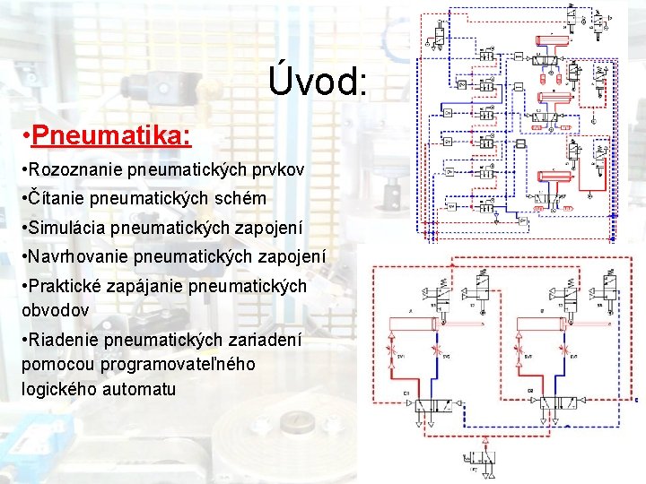 Úvod: • Pneumatika: • Rozoznanie pneumatických prvkov • Čítanie pneumatických schém • Simulácia pneumatických