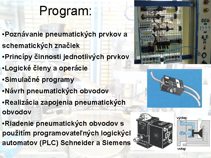 Program: • Poznávanie pneumatických prvkov a schematických značiek • Princípy činnosti jednotlivých prvkov •