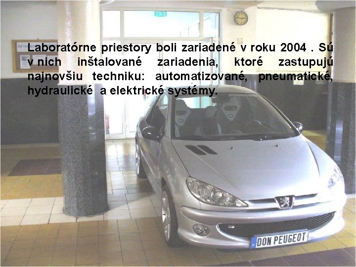 Laboratórne priestory boli zariadené v roku 2004. Sú v nich inštalované zariadenia, ktoré zastupujú