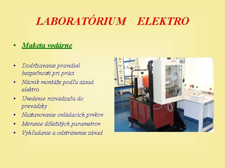 LABORATÓRIUM • Maketa vodárne • Dodržiavanie pravidiel bezpečnosti práci • Nácvik montáže podľa zásad