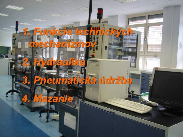 1. Funkcie technických mechanizmov 2. Hydraulika 3. Pneumatická údržba 4. Mazanie 