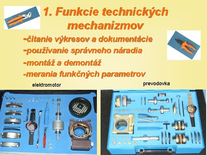 1. Funkcie technických mechanizmov -čítanie výkresov a dokumentácie -používanie správneho náradia -montáž a demontáž