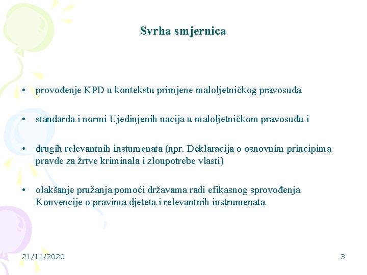 Svrha smjernica • provođenje KPD u kontekstu primjene maloljetničkog pravosuđa • standarda i normi