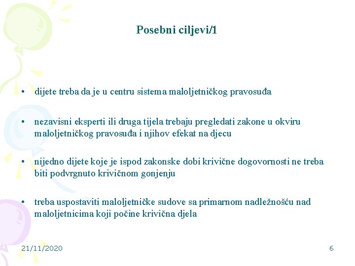 Posebni ciljevi/1 • dijete treba da je u centru sistema maloljetničkog pravosuđa • nezavisni