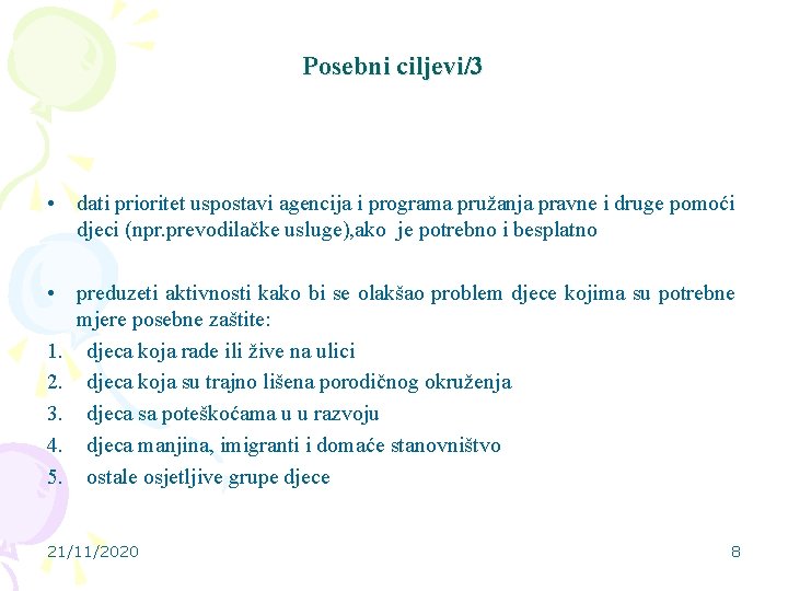 Posebni ciljevi/3 • dati prioritet uspostavi agencija i programa pružanja pravne i druge pomoći