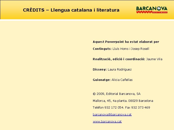 CRÈDITS – Llengua catalana i literatura Aquest Powerpoint ha estat elaborat per Continguts: Lluís