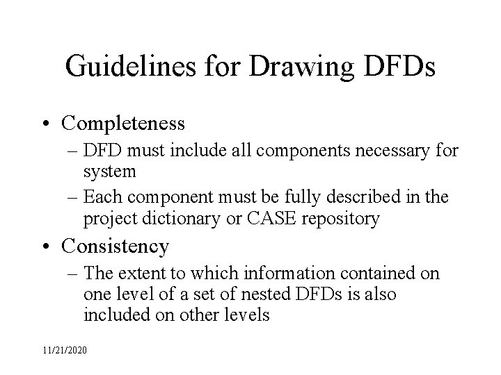 Guidelines for Drawing DFDs • Completeness – DFD must include all components necessary for