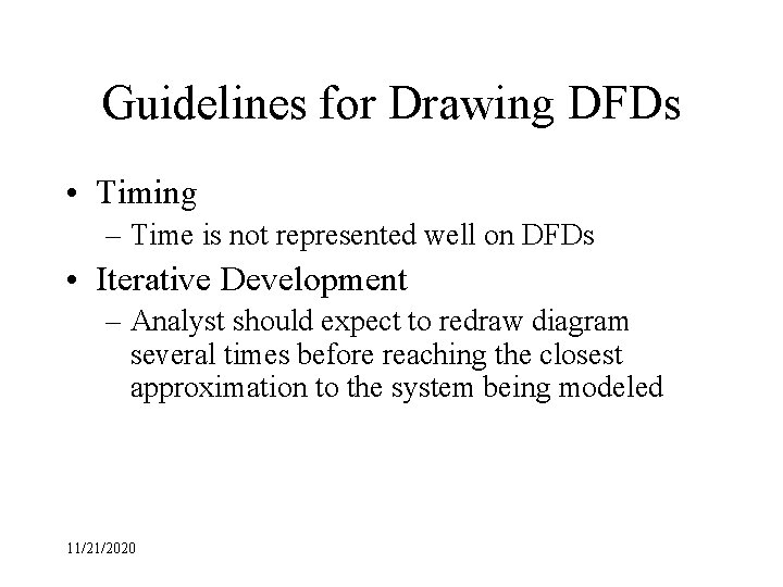 Guidelines for Drawing DFDs • Timing – Time is not represented well on DFDs