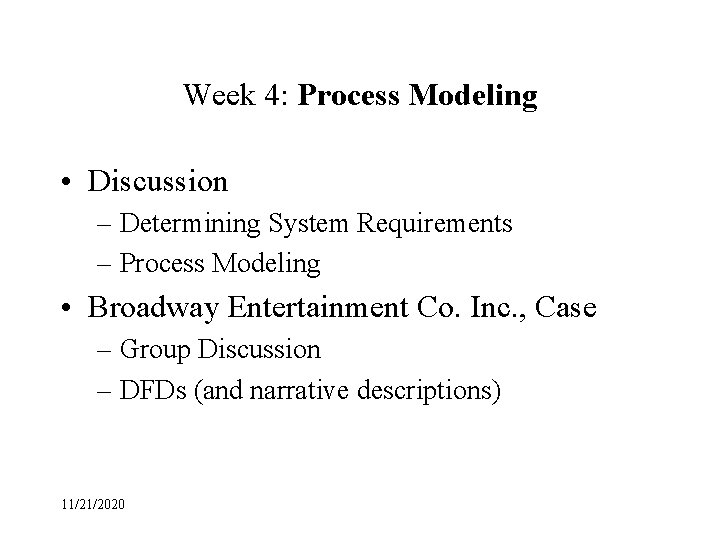 Week 4: Process Modeling • Discussion – Determining System Requirements – Process Modeling •